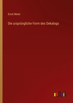 Die ursprüngliche Form des Dekalogs - Meier, Ernst
