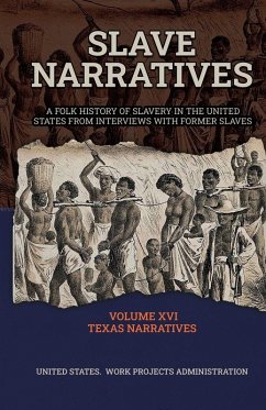 SLAVE NARRATIVES Volume XVI Texas Narratives Part 1 - Work Projects Administry, United States