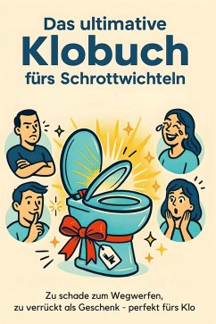 Das ultimative Klobuch fürs Schrottwichteln - Müller, Lucy Das ultimative Klobuch fürs Schrottwichteln - Müller, Lucy