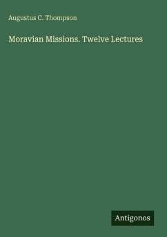 Moravian Missions. Twelve Lectures - Thompson, Augustus C.