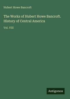 Cover The Works of Hubert Howe Bancroft. History of Central America