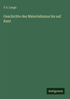 Geschichte des Materialismus bis auf Kant - Lange, F. A.