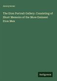 The Eton Portrait Gallery. Consisting of Short Memoirs of the More Eminent Eton Men