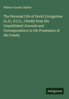 Cover The Personal Life of David Livingstone LL.D., D.C.L., Chiefly from His Unpublished Journals and Correspondence in the Possession of His Family