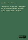 The Hindoos as They are. A Description of the Manners, Customs, and Inner Life of Hindoo Society in Bengal The Hindoos as They are. A Description of the Manners, Customs, and Inner Life of Hindoo Society in Bengal