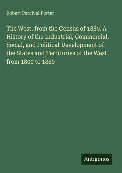 Cover The West, from the Census of 1880. A History of the Industrial, Commercial, Social, and Political Development of the States and Territories of the West from 1800 to 1880
