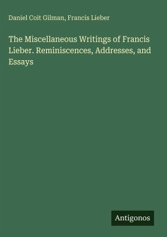 Cover The Miscellaneous Writings of Francis Lieber. Reminiscences, Addresses, and Essays