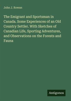 Cover The Emigrant and Sportsman in Canada. Some Experiences of an Old Country Settler. With Sketches of Canadian Life, Sporting Adventures, and Observations on the Forests and Fauna