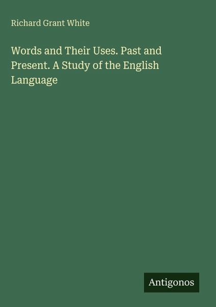 Words and Their Uses. Past and Present. A Study of the English Language Words and Their Uses. Past and Present. A Study of the English Language