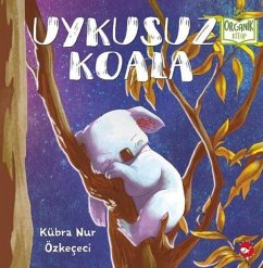Uykusuz Koala Organik Kitap Ciltli - Nur Özkececi, Kübra Uykusuz Koala Organik Kitap Ciltli - Nur Özkececi, Kübra