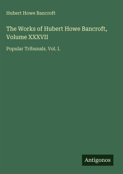 Cover The Works of Hubert Howe Bancroft, Volume XXXVII