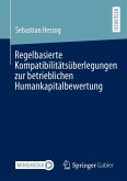 Regelbasierte Kompatibilitätsüberlegungen zur betrieblichen Humankapitalbewertung Regelbasierte Kompatibilitätsüberlegungen zur betrieblichen Humankapitalbewertung
