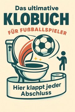 Das ultimative Klobuch für Fußballspieler - Keller, Anna Das ultimative Klobuch für Fußballspieler - Keller, Anna
