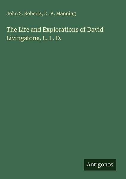 The Life and Explorations of David Livingstone, L. L. D.