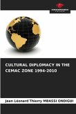CULTURAL DIPLOMACY IN THE CEMAC ZONE 1994-2010 CULTURAL DIPLOMACY IN THE CEMAC ZONE 1994-2010