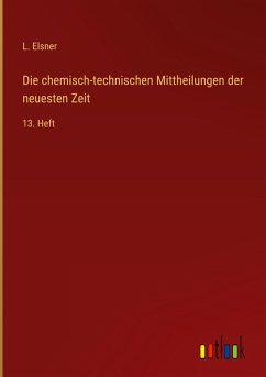 Die chemisch-technischen Mittheilungen der neuesten Zeit - Elsner, L.