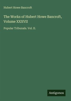 Cover The Works of Hubert Howe Bancroft, Volume XXXVII
