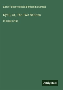 Sybil, Or, The Two Nations - Disraeli, Earl Of Beaconsfield Benjamin