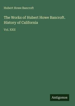 Cover The Works of Hubert Howe Bancroft. History of California