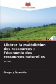 Libérer la malédiction des ressources ; l'économie des ressources naturelles ......