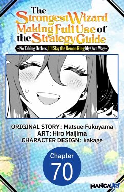 Cover The Strongest Wizard Making Full Use of the Strategy Guide -No Taking Orders, I'll Slay the Demon King My Own Way- #070 (eBook, ePUB)