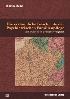 Die erstaunliche Geschichte der Psychiatrischen Familienpflege - Müller, Thomas
