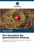 Das Herzstück der ganzheitlichen Bildung