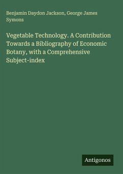 Cover Vegetable Technology. A Contribution Towards a Bibliography of Economic Botany, with a Comprehensive Subject-index