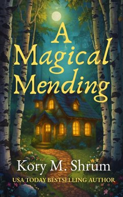 A Magical Mending (eBook, ePUB) - Shrum, Kory M. A Magical Mending (eBook, ePUB) - Shrum, Kory M.