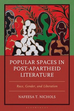 Popular Spaces in Post-Apartheid Literature (eBook, PDF) - Nichols, Nafeesa T. Popular Spaces in Post-Apartheid Literature (eBook, PDF) - Nichols, Nafeesa T.