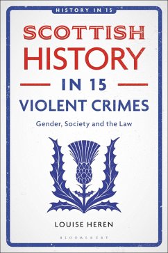 Scottish History in 15 Violent Crimes (eBook, PDF) - Heren, Louise Scottish History in 15 Violent Crimes (eBook, PDF) - Heren, Louise