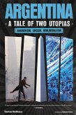 Argentina, A Tale of Two Utopias (eBook, ePUB) Argentina, A Tale of Two Utopias (eBook, ePUB)