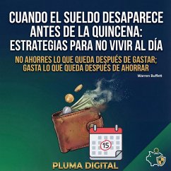 Cuando el Sueldo Desaparece Antes de la Quincena: Estrategias para No Vivir al Día (eBook, ePUB) - Digital, Pluma Cuando el Sueldo Desaparece Antes de la Quincena: Estrategias para No Vivir al Día (eBook, ePUB) - Digital, Pluma