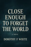 Close enough to forget the World (1, #1) (eBook, ePUB)