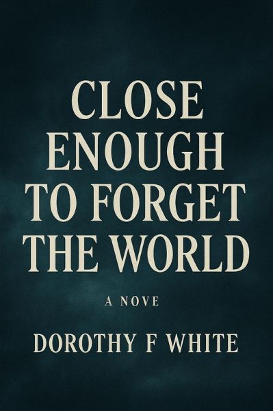 Close enough to forget the World (1, #1) (eBook, ePUB)
