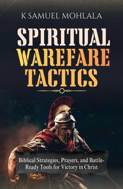 Cover Spiritual Warfare Tactics: Biblical Strategies, Prayers and Battle-Ready Tools for Victory in Chris (eBook, ePUB)