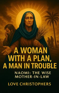 A Woman with a Plan, A Man in trouble: Naomi: The Wise Mother-in-Law. (eBook, ePUB) - Christophers, Love