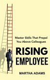Rising Employee: Master Skills That Propel You Above Colleagues (eBook, ePUB)