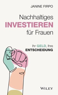 Nachhaltiges Investieren für Frauen (eBook, ePUB) - Firpo, Janine Nachhaltiges Investieren für Frauen (eBook, ePUB) - Firpo, Janine