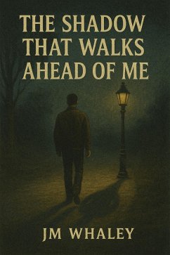 The Shadow That Walks Ahead of Me (eBook, ePUB) - Whaley, Jm The Shadow That Walks Ahead of Me (eBook, ePUB) - Whaley, Jm