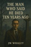 The Man Who Said He Died Ten Years Ago (eBook, ePUB)