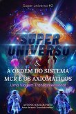 SUPER UNIVERSO & A Ordem do Sistema MCR E Os Axiomáticos (Super Universe, #2) (eBook, ePUB) SUPER UNIVERSO & A Ordem do Sistema MCR E Os Axiomáticos (Super Universe, #2) (eBook, ePUB)