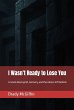 I Wasn't Ready to Lose You A novel... - Bild 1
