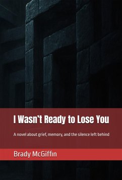 Cover I Wasn't Ready to Lose You A novel about grief, memory, and the silence left behind (eBook, ePUB)