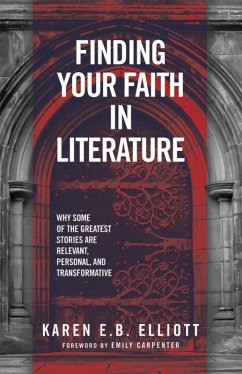 Finding Your Faith in Literature (eBook, ePUB) - Elliott, Karen E. B.