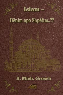 Islam - Dënim apo Shpëtim..?? (eBook, ePUB) - Grosch, B. Mich. Islam - Dënim apo Shpëtim..?? (eBook, ePUB) - Grosch, B. Mich.