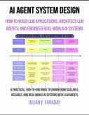 AI Agent System Design: How to Build LLM Applications, Architect LLM Agents, and Engineer Real-World AI Systems (eBook, ePUB)