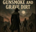 Gunsmoke And Grave Dirt (eBook, ePUB)