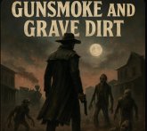 Gunsmoke And Grave Dirt (eBook, ePUB)