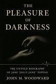 The Pleasure of Darkness: The Untold Biography of Jane "Jolly Jane" Toppan (eBook, ePUB)